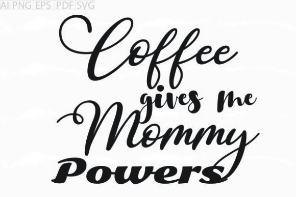 Coffee Gives Me Mommy Powers SVG: A Designer's Review