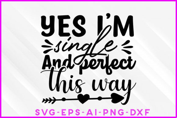 Yes I'm Single and Perfect This Way SVG Review